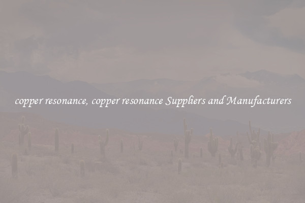 copper resonance, copper resonance Suppliers and Manufacturers