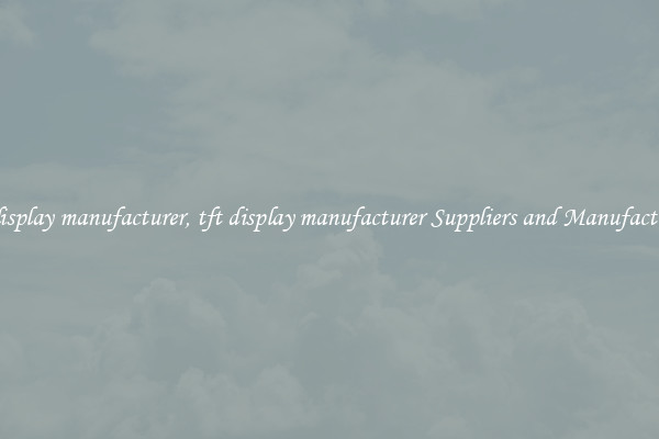 tft display manufacturer, tft display manufacturer Suppliers and Manufacturers