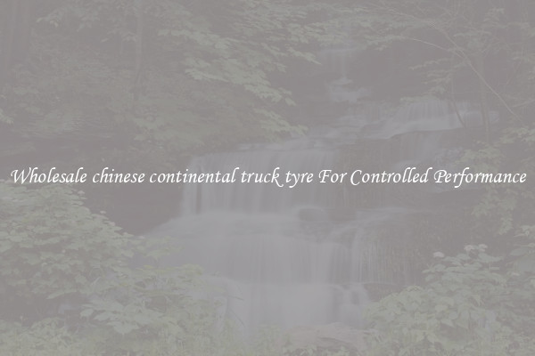 Wholesale chinese continental truck tyre For Controlled Performance