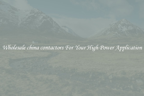 Wholesale china contactors For Your High Power Application