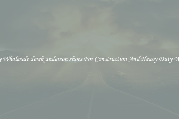 Buy Wholesale derek anderson shoes For Construction And Heavy Duty Work