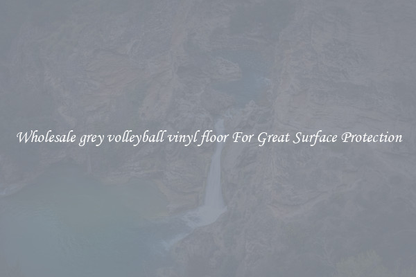 Wholesale grey volleyball vinyl floor For Great Surface Protection
