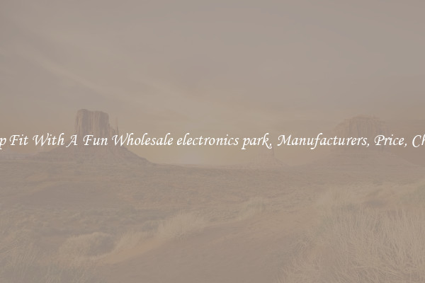 Keep Fit With A Fun Wholesale electronics park, Manufacturers, Price, Cheap 