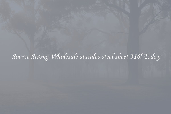 Source Strong Wholesale stainles steel sheet 316l Today
