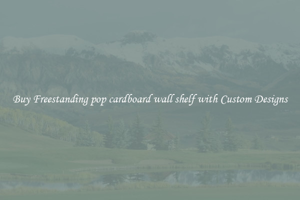 Buy Freestanding pop cardboard wall shelf with Custom Designs