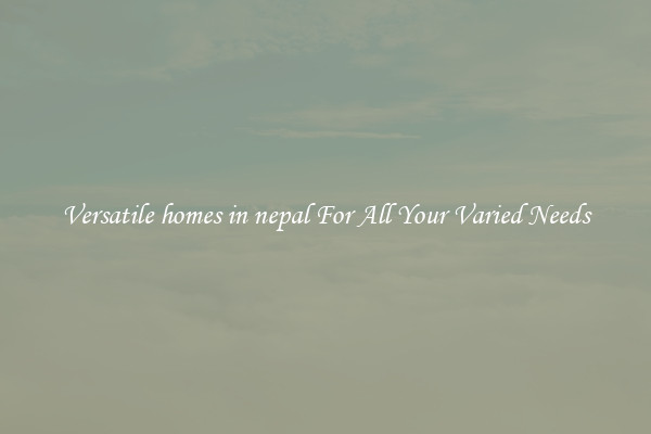 Versatile homes in nepal For All Your Varied Needs