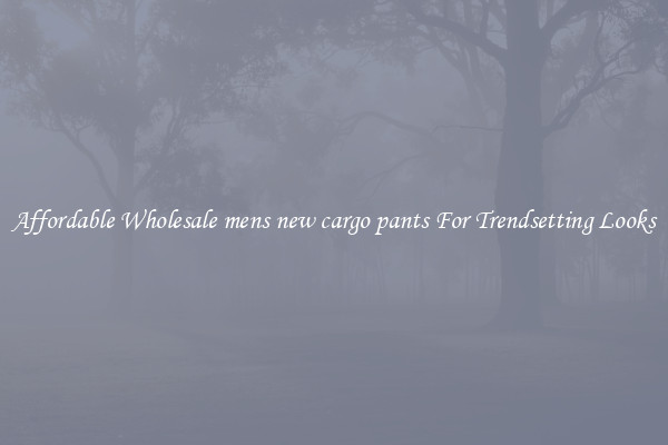 Affordable Wholesale mens new cargo pants For Trendsetting Looks