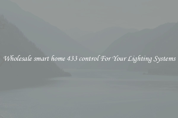 Wholesale smart home 433 control For Your Lighting Systems