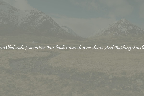Buy Wholesale Amenities For bath room shower doors And Bathing Facilities