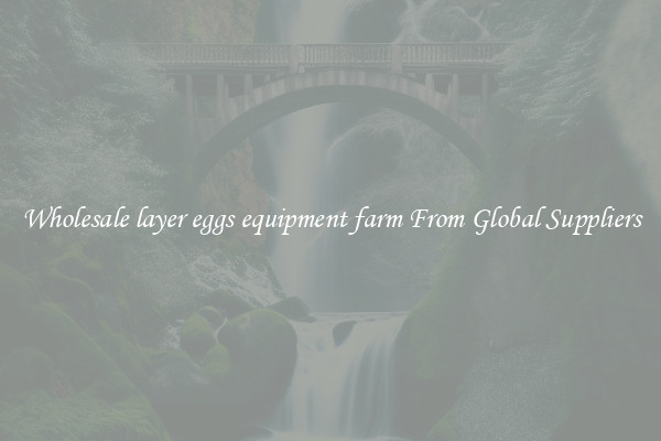 Wholesale layer eggs equipment farm From Global Suppliers