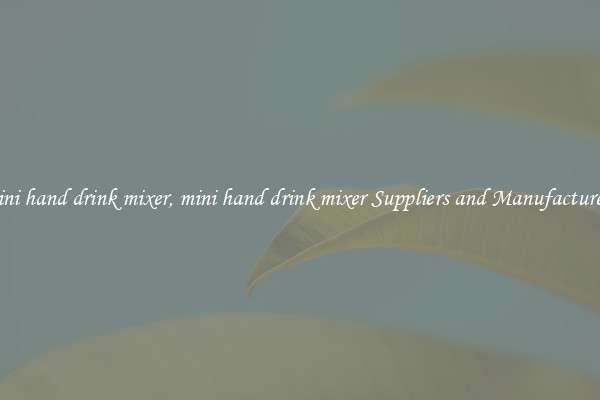 mini hand drink mixer, mini hand drink mixer Suppliers and Manufacturers