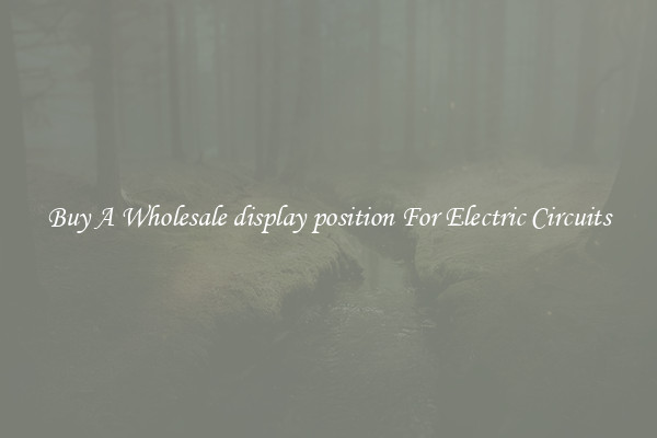 Buy A Wholesale display position For Electric Circuits