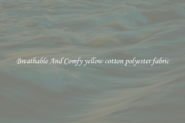 Breathable And Comfy yellow cotton polyester fabric