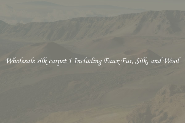 Wholesale silk carpet 1 Including Faux Fur, Silk, and Wool 
