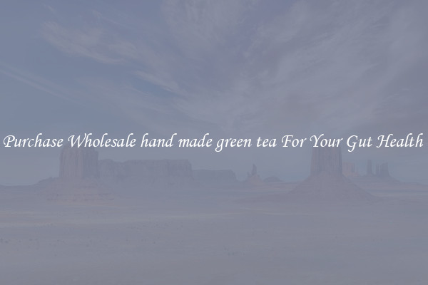 Purchase Wholesale hand made green tea For Your Gut Health 