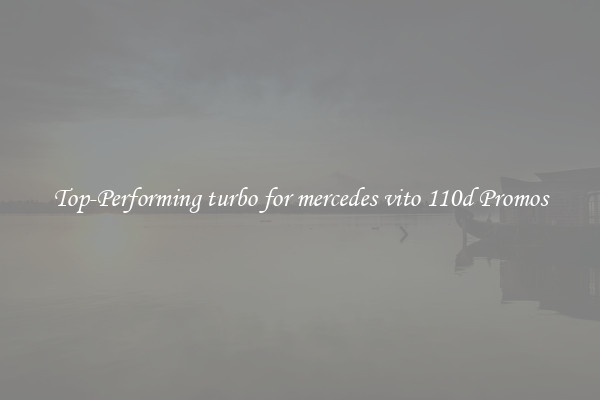 Top-Performing turbo for mercedes vito 110d Promos