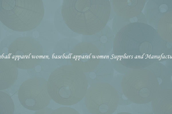 baseball apparel women, baseball apparel women Suppliers and Manufacturers
