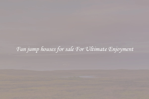 Fun jump houses for sale For Ultimate Enjoyment