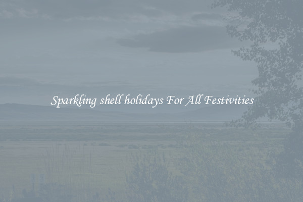 Sparkling shell holidays For All Festivities